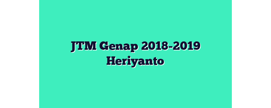 JTM Genap 2018-2019 Heriyanto