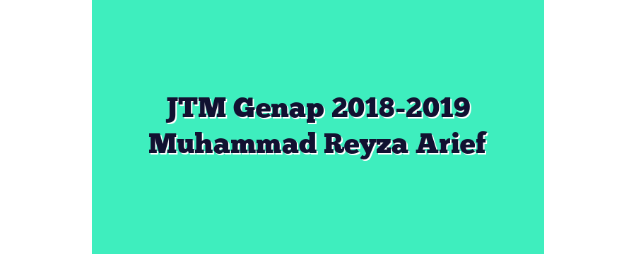JTM Genap 2018-2019 Muhammad Reyza Arief