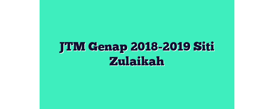 JTM Genap 2018-2019 Siti Zulaikah